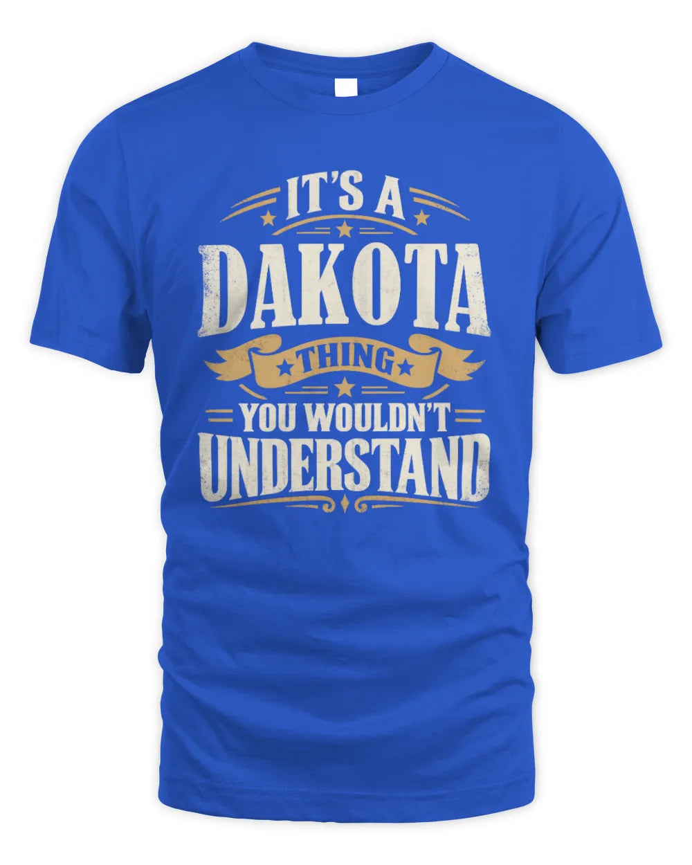 DAKOTA P08 TH51 - Personalized “It’s a/an [NAME] Thing – You Wouldn’t Understand” Shirt - Unisex Standard T-Shirt - Royal