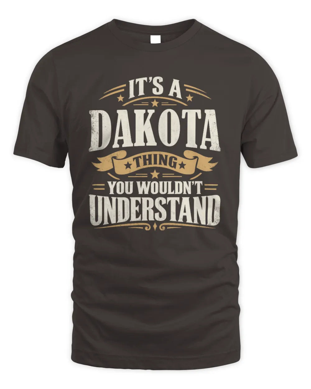 DAKOTA P08 TH51 - Personalized “It’s a/an [NAME] Thing – You Wouldn’t Understand” Shirt - Unisex Standard T-Shirt - Dark Chocolate