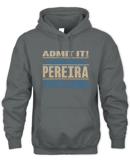PEREIRA TP68-K2-968 – Personalized Funny Quote Apparel “The World Without NAME Would Be Boring” - Unisex Hoodie - Charcoal