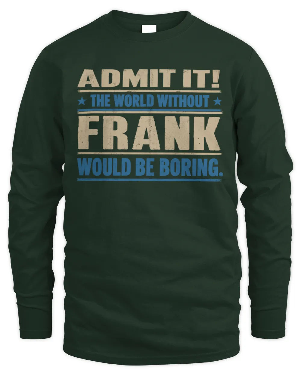 FRANK TP68-K2-968 – Personalized Funny Quote Apparel “The World Without NAME Would Be Boring” - Men's Long Sleeved T-Shirt - Forest Green