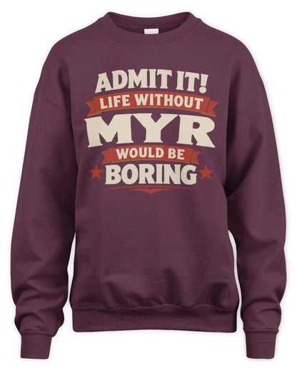 MYR P4 KT003 Personalized Funny Quote Apparel “Life Without NAME Would Be Boring” - Unisex Sweatshirt - Maroon