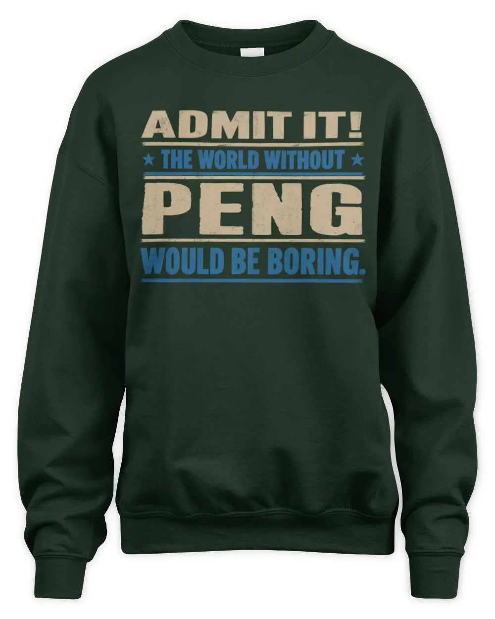 PENG TP68-K2-968 – Personalized Funny Quote Apparel “The World Without NAME Would Be Boring” - Unisex Sweatshirt - Forest Green