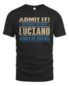 LUCIANO TP68-K2-968 – Personalized Funny Quote Apparel “The World Without NAME Would Be Boring”