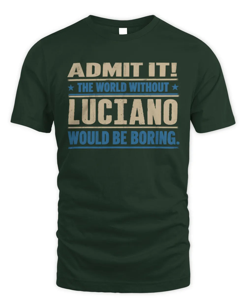 LUCIANO TP68-K2-968 – Personalized Funny Quote Apparel “The World Without NAME Would Be Boring” - Unisex Standard T-Shirt - Forest Green