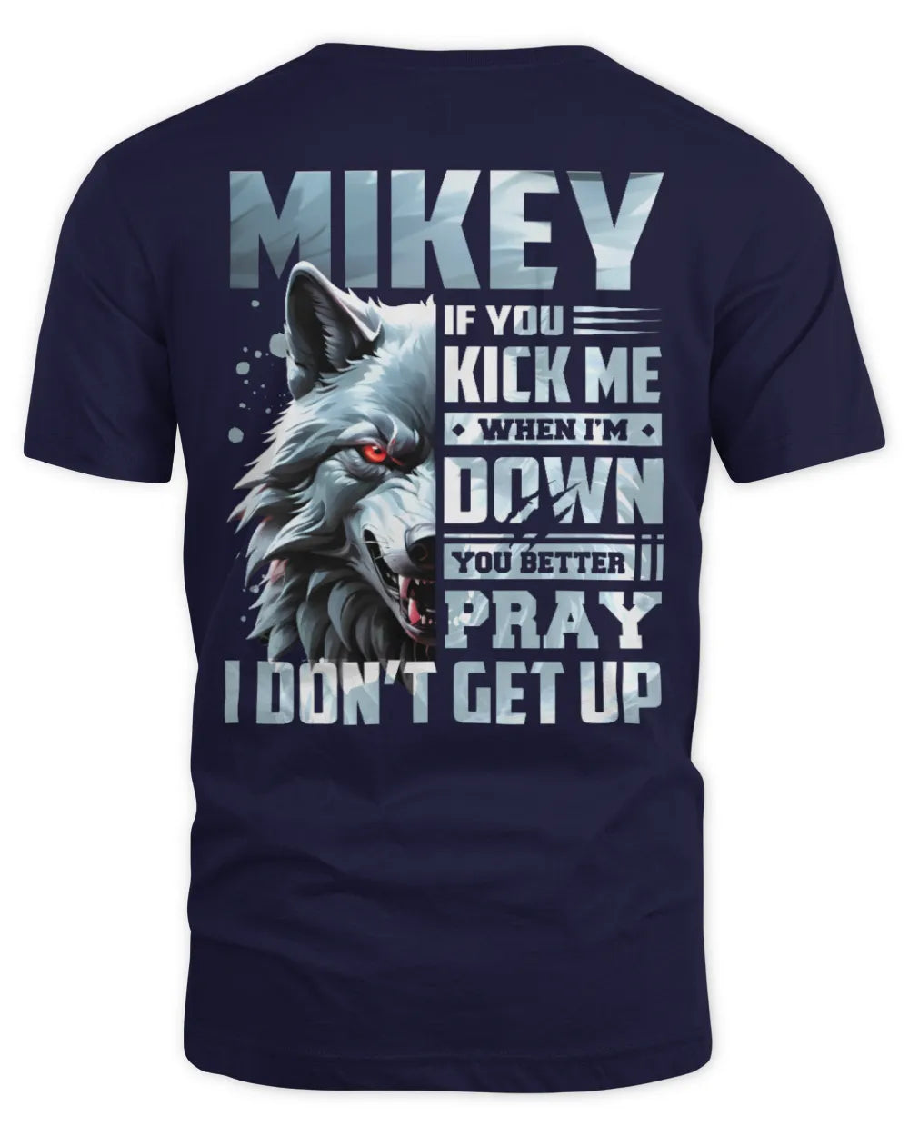 MIKEY AP62-K4-666 - Personalized Fierce Wolf Quote Apparel “If You Kick Me When I’m Down, You Better Pray I Don’t Get Up” - Unisex Standard T-Shirt - Navy