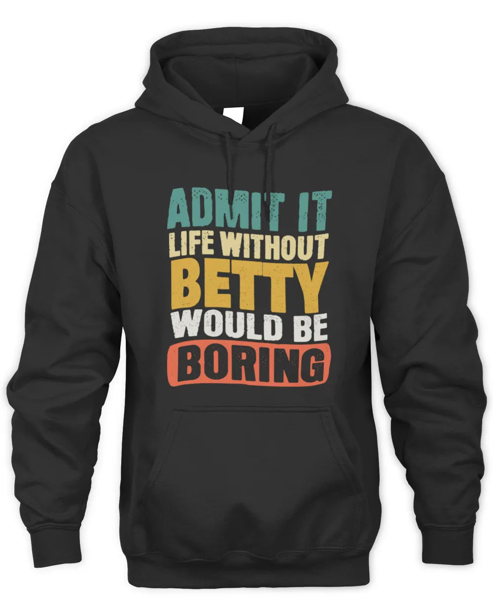 BETTY TP86-K3-229 Personalized Funny Quote Apparel “Life Without NAME Would Be Boring” - Unisex Hoodie - Black