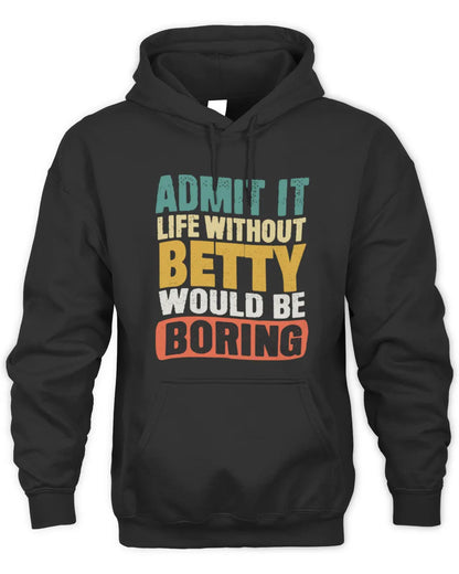 BETTY TP86-K3-229 Personalized Funny Quote Apparel “Life Without NAME Would Be Boring” - Unisex Hoodie - Black