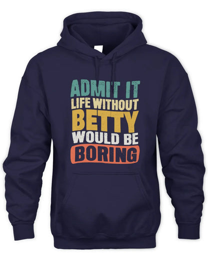 BETTY TP86-K3-229 Personalized Funny Quote Apparel “Life Without NAME Would Be Boring” - Unisex Hoodie - Navy
