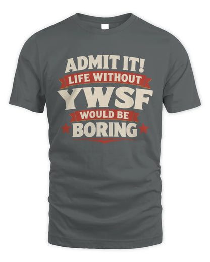 YWSF P4 KT003 Personalized Funny Quote Apparel “Life Without NAME Would Be Boring” - Unisex Standard T-Shirt - Charcoal