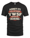 YWSF P4 KT003 Personalized Funny Quote Apparel “Life Without NAME Would Be Boring”