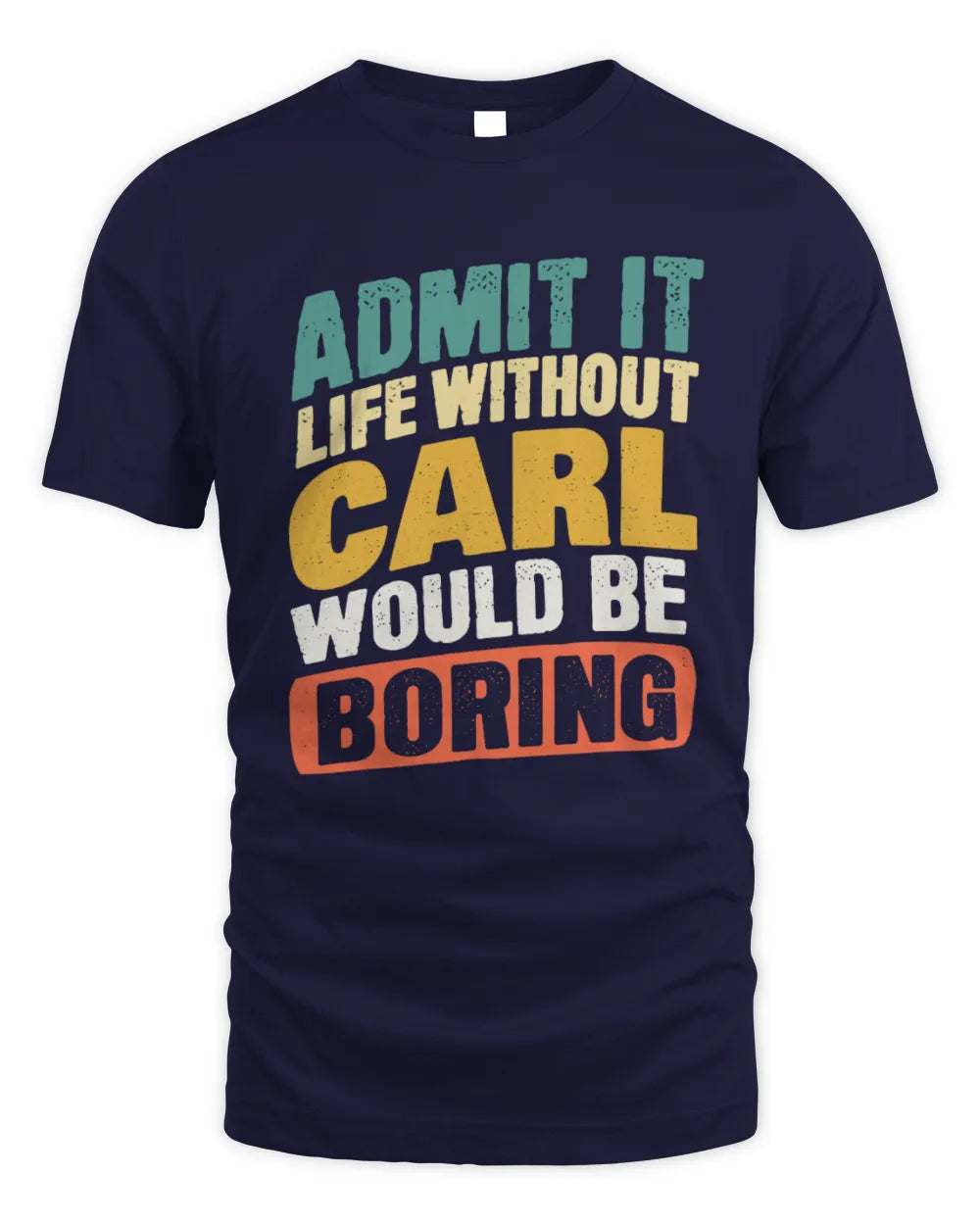 CARL TP88-K4-229
Personalized Funny Quote Apparel “Life Without NAME Would Be Boring” - Unisex Standard T-Shirt - Navy
