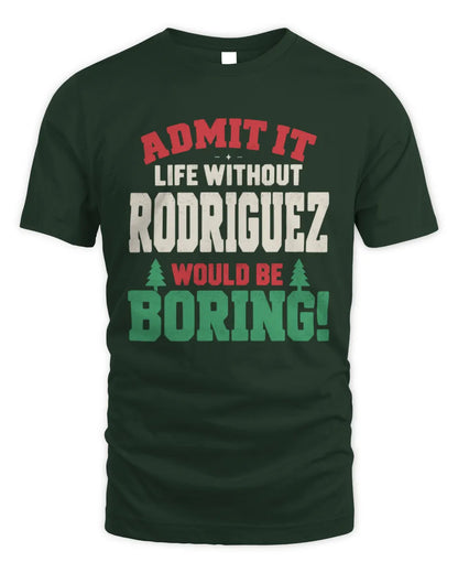 RODRIGUEZ P5 TH08 Christmas T-Shirt – “Life Without NAME Would Be Boring” - Unisex Standard T-Shirt - Forest Green