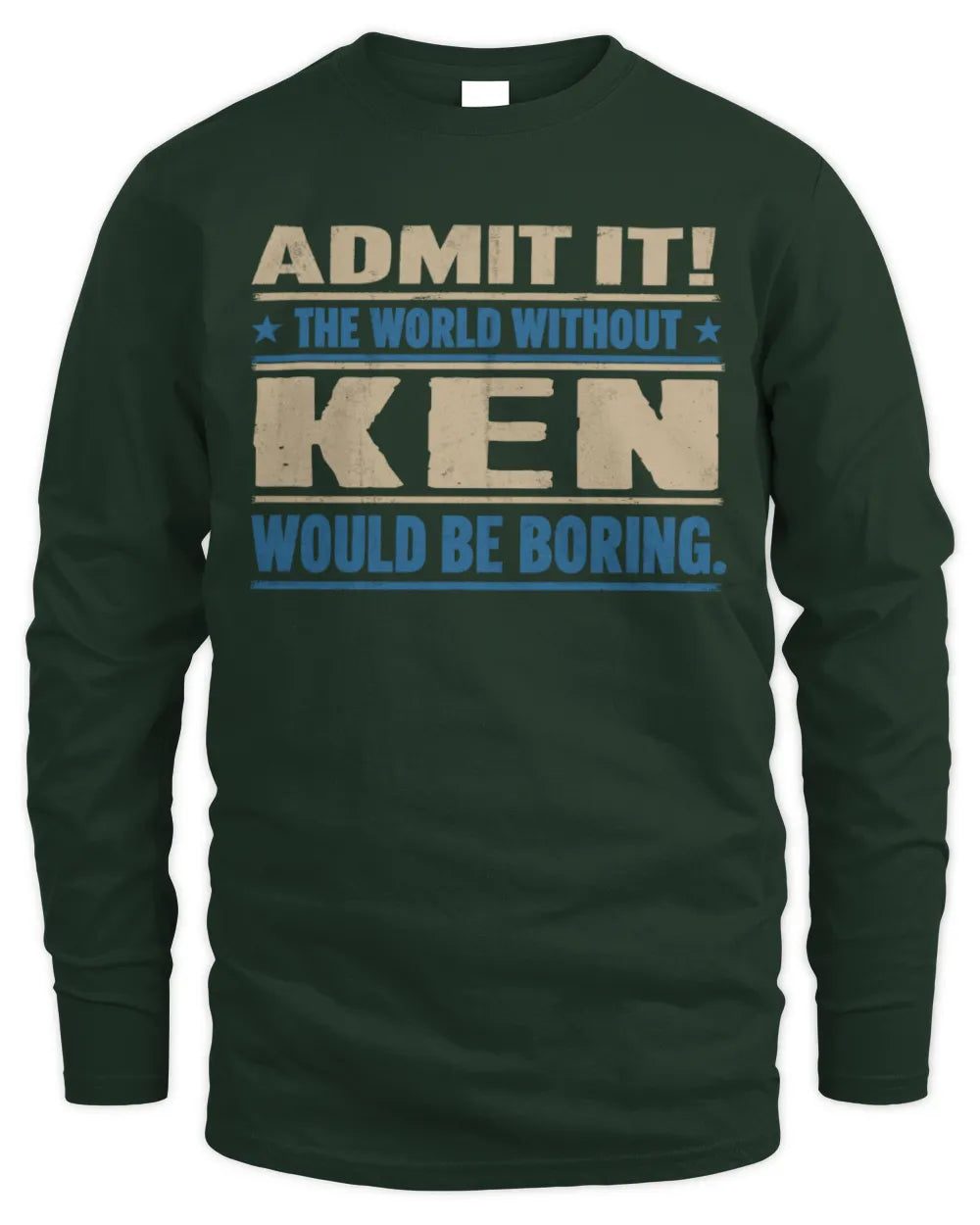 KEN TP68-K2-968 – Personalized Funny Quote Apparel “The World Without NAME Would Be Boring” - Men's Long Sleeved T-Shirt - Forest Green
