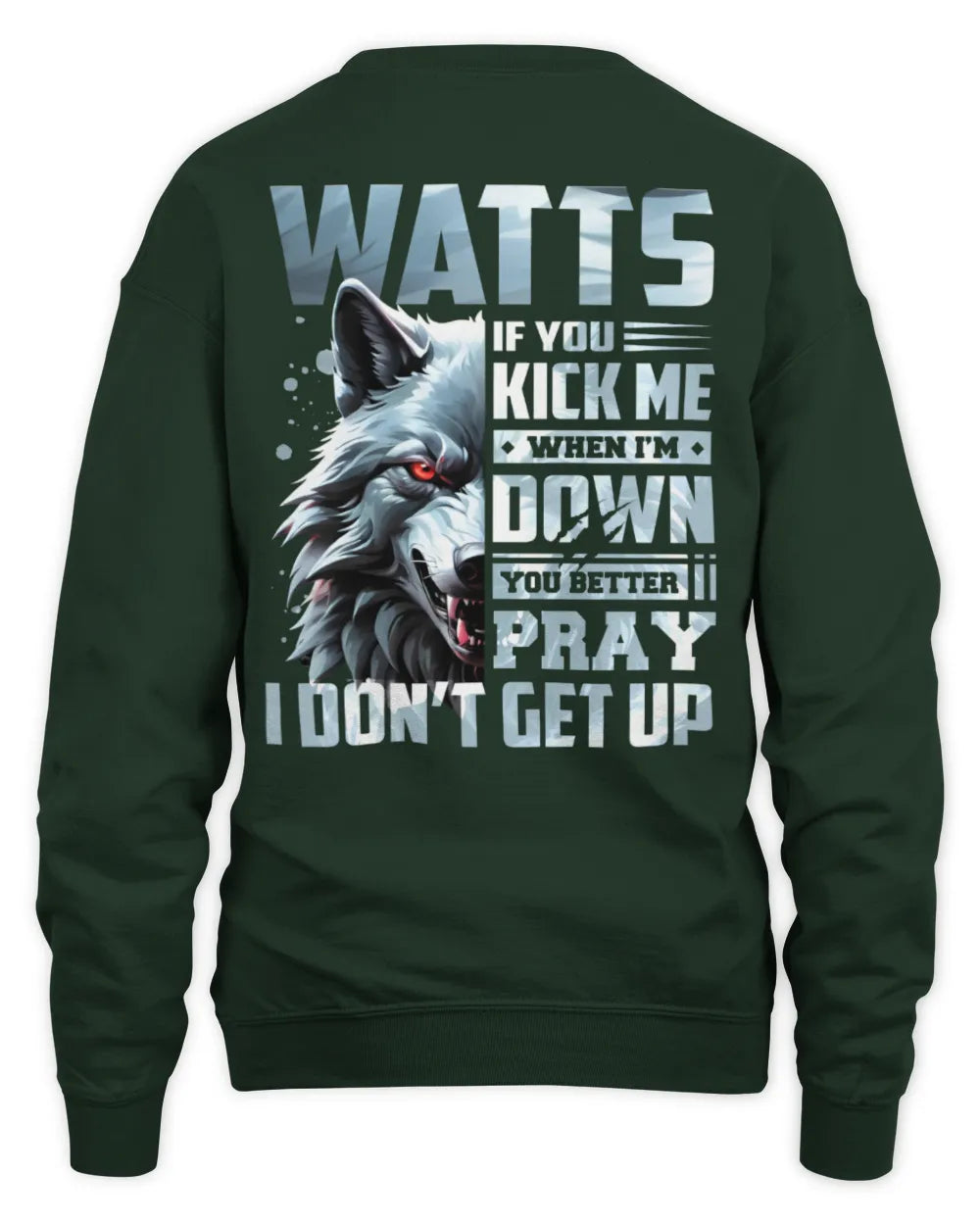 WATTS AP62-K4-666 - Personalized Fierce Wolf Quote Apparel “If You Kick Me When I’m Down, You Better Pray I Don’t Get Up” - Unisex Sweatshirt - Forest Green