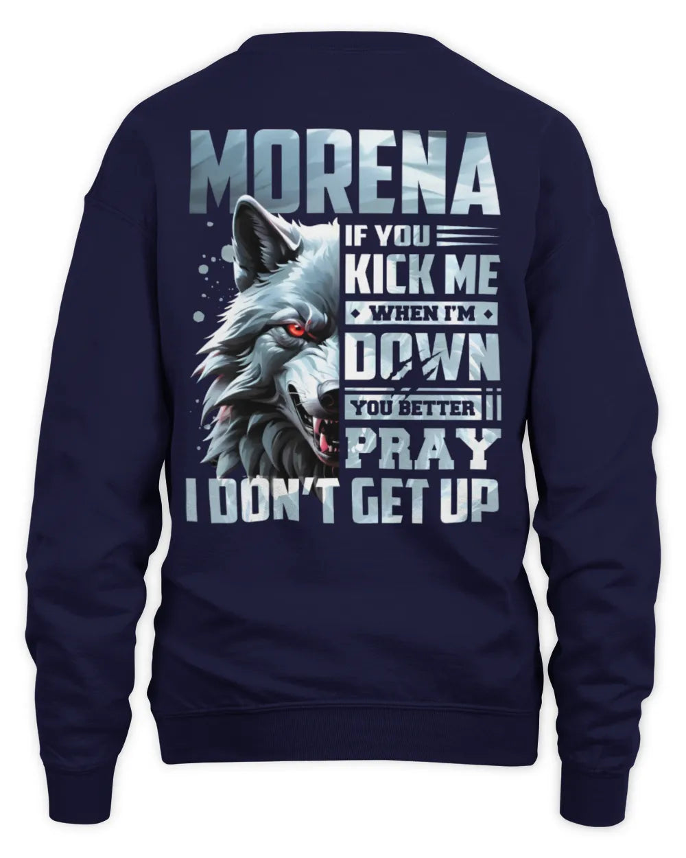 MORENA AP62-K4-666 - Personalized Fierce Wolf Quote Apparel “If You Kick Me When I’m Down, You Better Pray I Don’t Get Up” - Unisex Sweatshirt - Navy