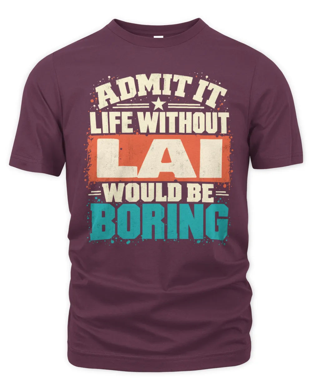 LAI P02-TH11-226 Personalized Admit It Life Without [Name] Would Be Boring T-Shirt - Custom Name Funny Gift - Unisex Standard T-Shirt - Maroon