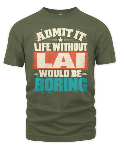 LAI P02-TH11-226 Personalized Admit It Life Without [Name] Would Be Boring T-Shirt - Custom Name Funny Gift - Unisex Standard T-Shirt - Military Green