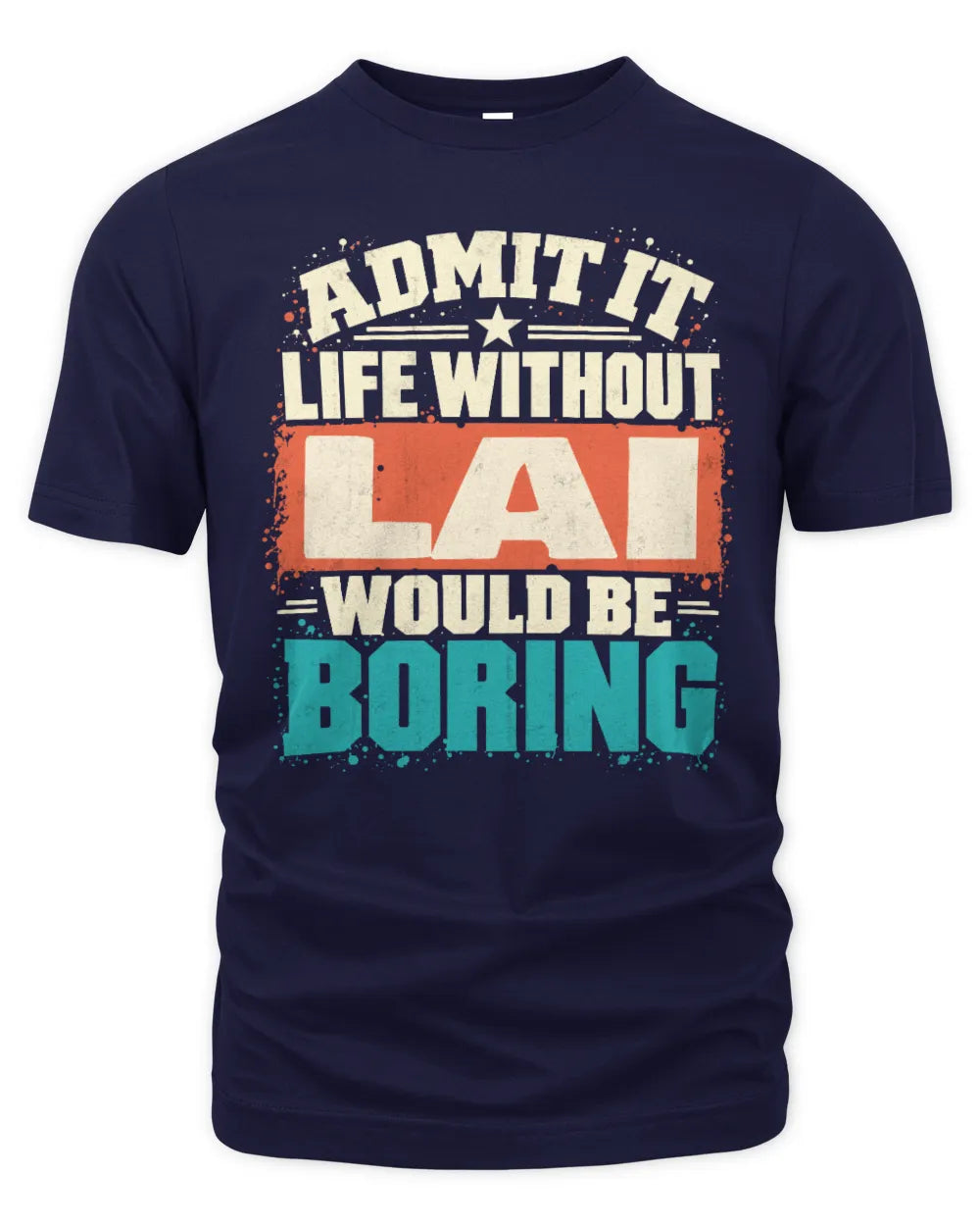 LAI P02-TH11-226 Personalized Admit It Life Without [Name] Would Be Boring T-Shirt - Custom Name Funny Gift - Unisex Standard T-Shirt - Navy