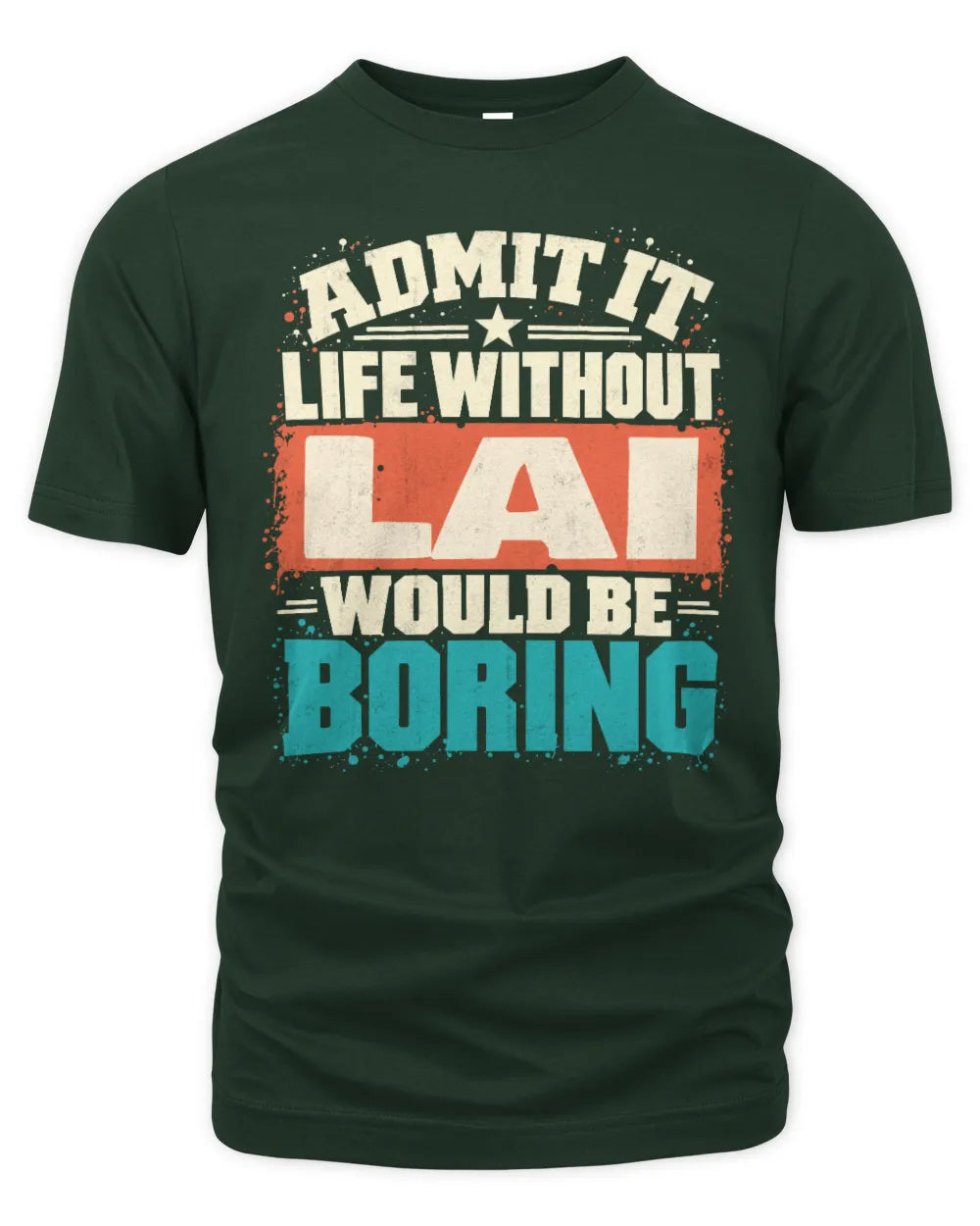 LAI P02-TH11-226 Personalized Admit It Life Without [Name] Would Be Boring T-Shirt - Custom Name Funny Gift - Unisex Standard T-Shirt - Forest Green