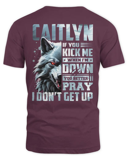 CAITLYN AP62-K4-666 - Personalized Fierce Wolf Quote Apparel “If You Kick Me When I’m Down, You Better Pray I Don’t Get Up” - Unisex Standard T-Shirt - Maroon
