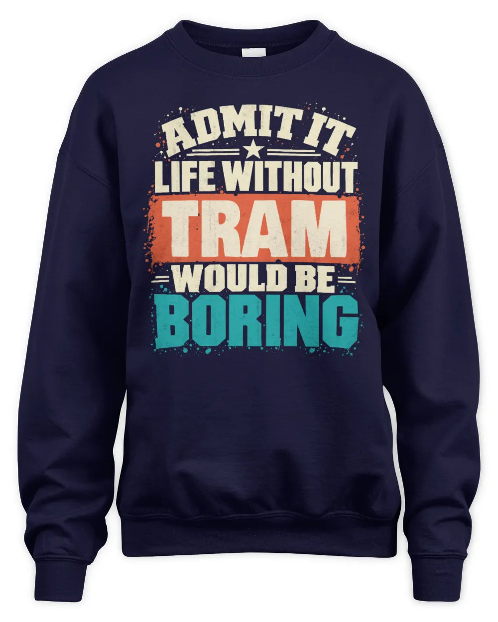 TRAM P02-TH11-226 Personalized Admit It Life Without [Name] Would Be Boring T-Shirt - Custom Name Funny Gift - Unisex Sweatshirt - Navy