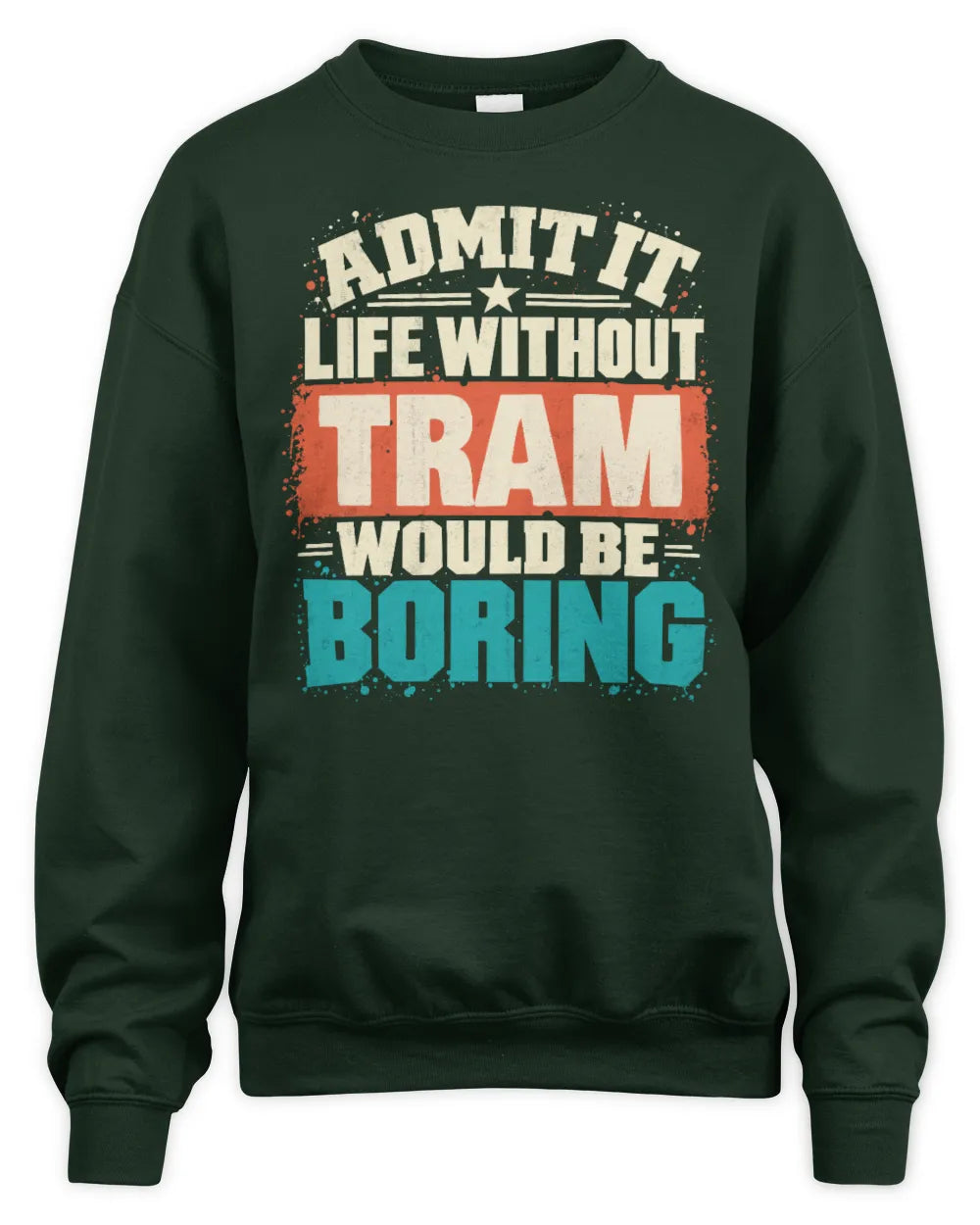TRAM P02-TH11-226 Personalized Admit It Life Without [Name] Would Be Boring T-Shirt - Custom Name Funny Gift - Unisex Sweatshirt - Forest Green