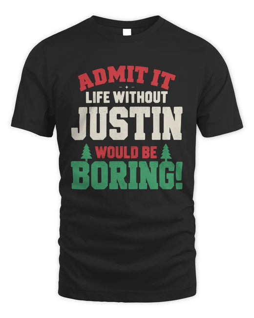 JUSTIN P5 TH08 Christmas T-Shirt – “Life Without NAME Would Be Boring”