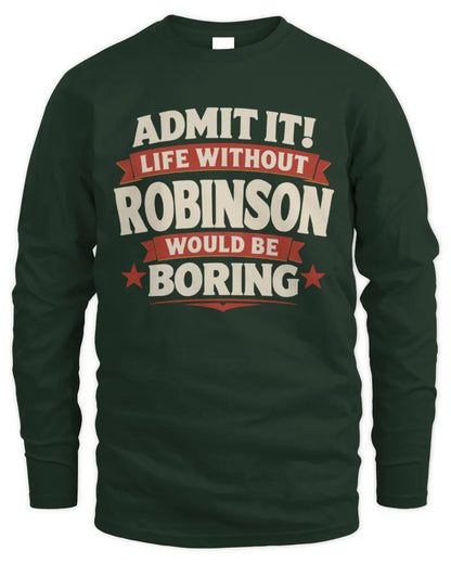 ROBINSON P4 KT003 Personalized Funny Quote Apparel “Life Without NAME Would Be Boring” - Men's Long Sleeved T-Shirt - Forest Green