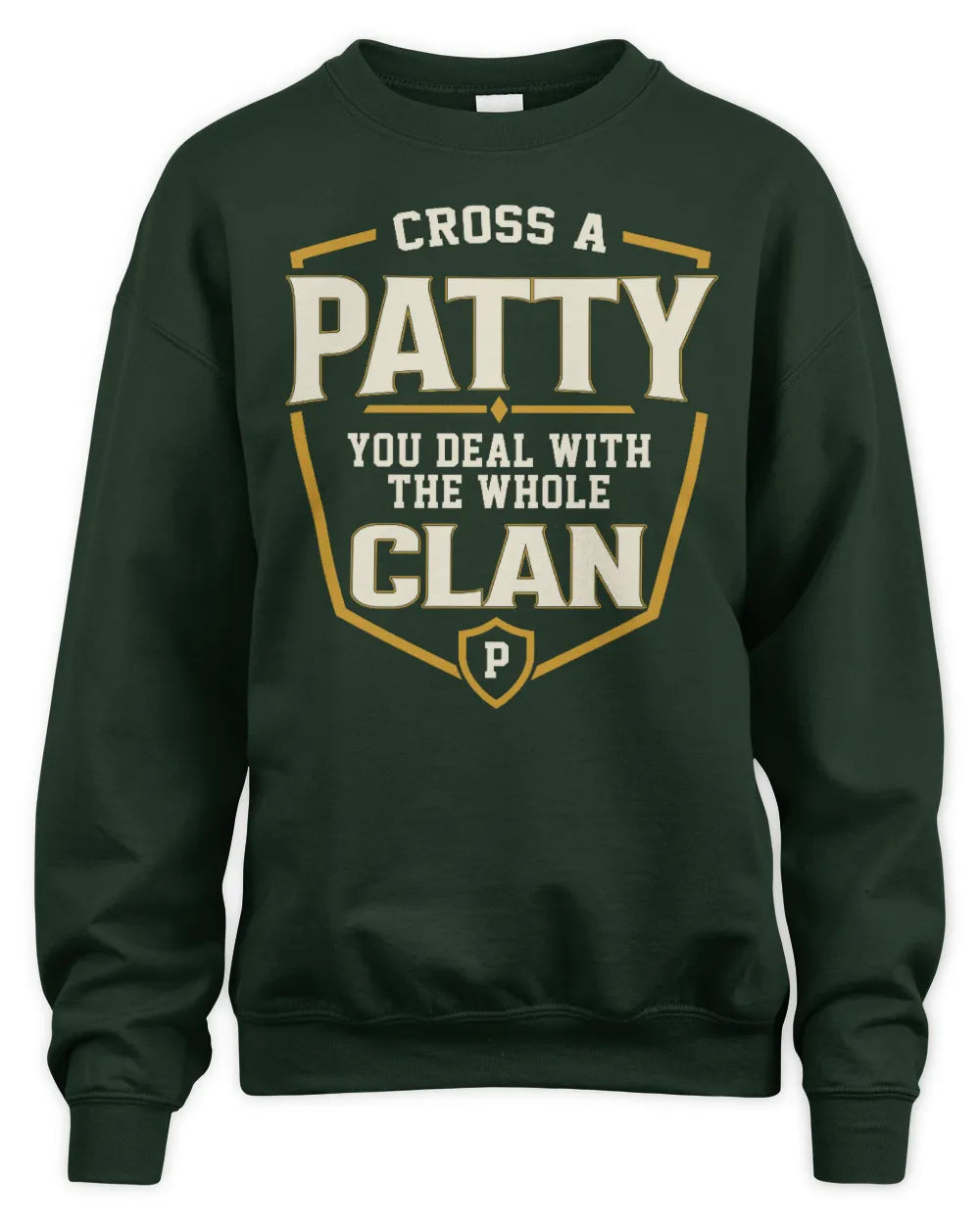 PATTY NT1-K008 Cross A/An NAME, You Deal With the Whole Clan | Personalized Vintage T-Shirt - Unisex Sweatshirt - Forest Green