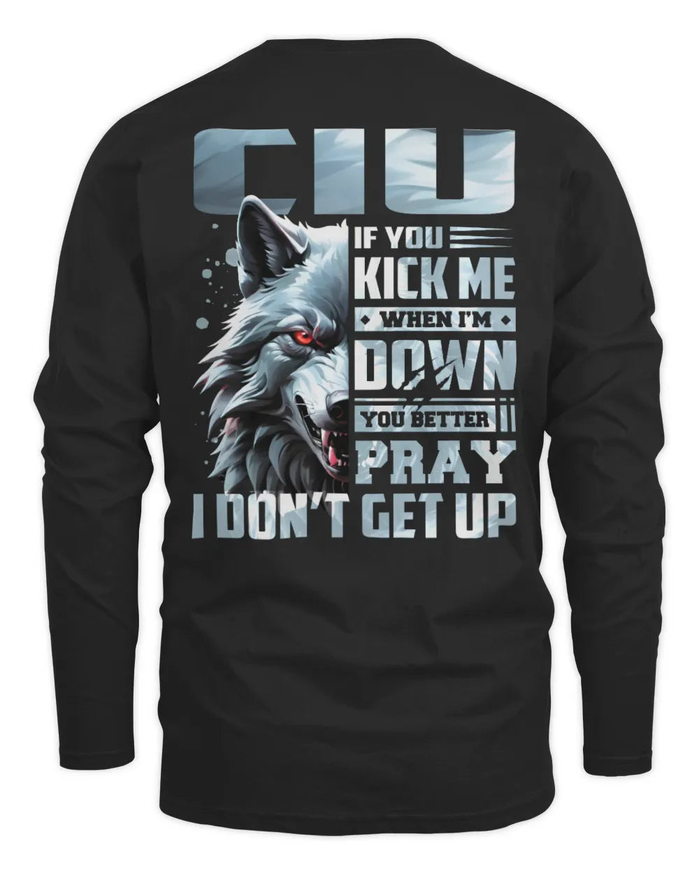CIU AP62-K4-666 - Personalized Fierce Wolf Quote Apparel “If You Kick Me When I’m Down, You Better Pray I Don’t Get Up” - Men's Long Sleeved T-Shirt - Black