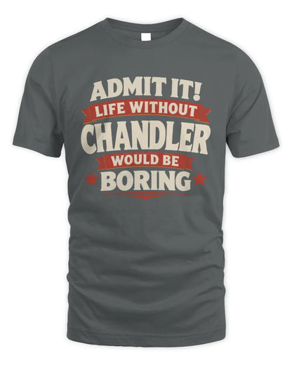 CHANDLER P4 KT003 Personalized Funny Quote Apparel “Life Without NAME Would Be Boring” - Unisex Standard T-Shirt - Charcoal