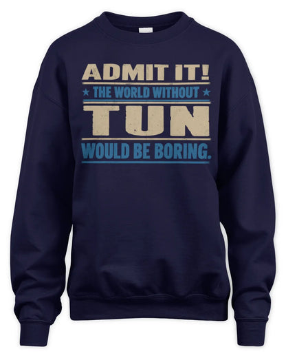 TUN TP68-K2-968 – Personalized Funny Quote Apparel “The World Without NAME Would Be Boring” - Unisex Sweatshirt - Navy