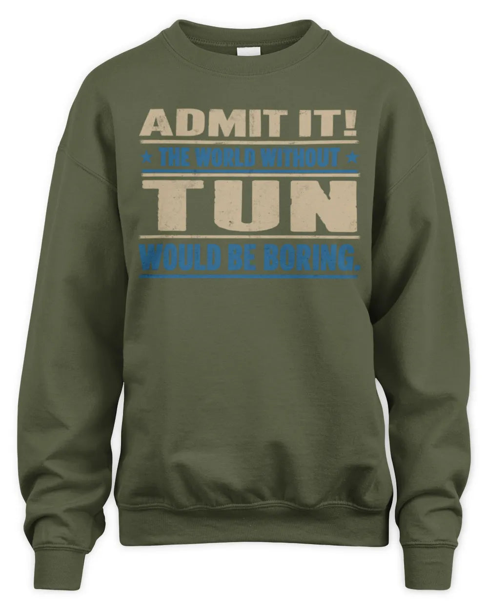 TUN TP68-K2-968 – Personalized Funny Quote Apparel “The World Without NAME Would Be Boring” - Unisex Sweatshirt - Military Green