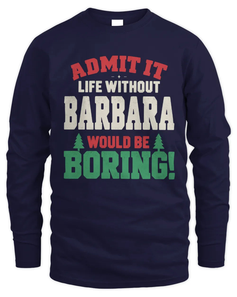 BARBARA P5 TH08 Christmas T-Shirt – “Life Without NAME Would Be Boring” - Men's Long Sleeved T-Shirt - Navy