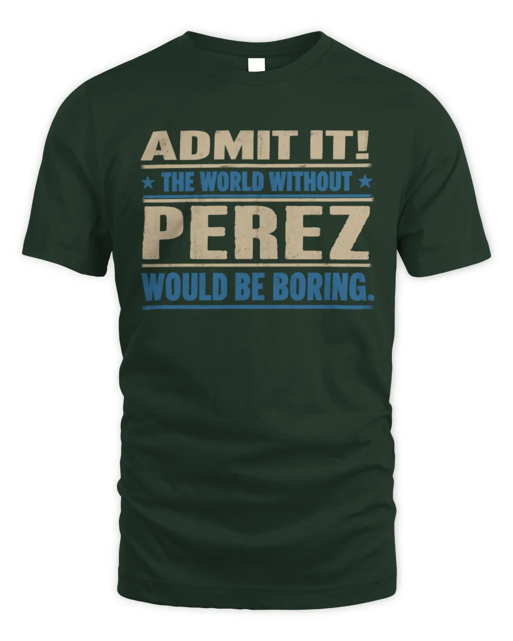 PEREZ TP68-K2-968 – Personalized Funny Quote Apparel “The World Without NAME Would Be Boring” - Unisex Standard T-Shirt - Forest Green