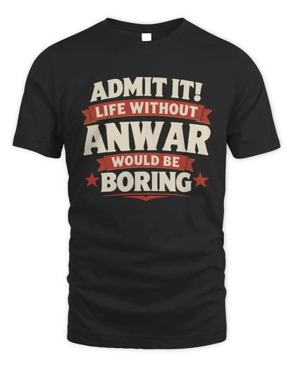 ANWAR P4 KT003 Personalized Funny Quote Apparel “Life Without NAME Would Be Boring” - Unisex Standard T-Shirt - Black