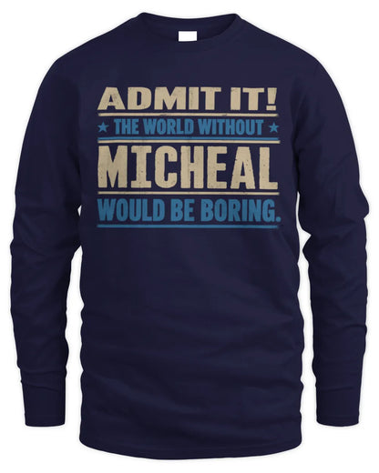 MICHEAL TP68-K2-968 – Personalized Funny Quote Apparel “The World Without NAME Would Be Boring” - Men's Long Sleeved T-Shirt - Navy