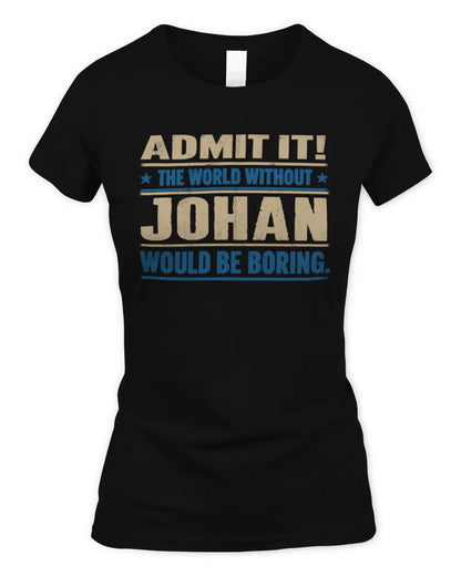 JOHAN TP68-K2-968 – Personalized Funny Quote Apparel “The World Without NAME Would Be Boring” - Women's Standard T-Shirt - Black