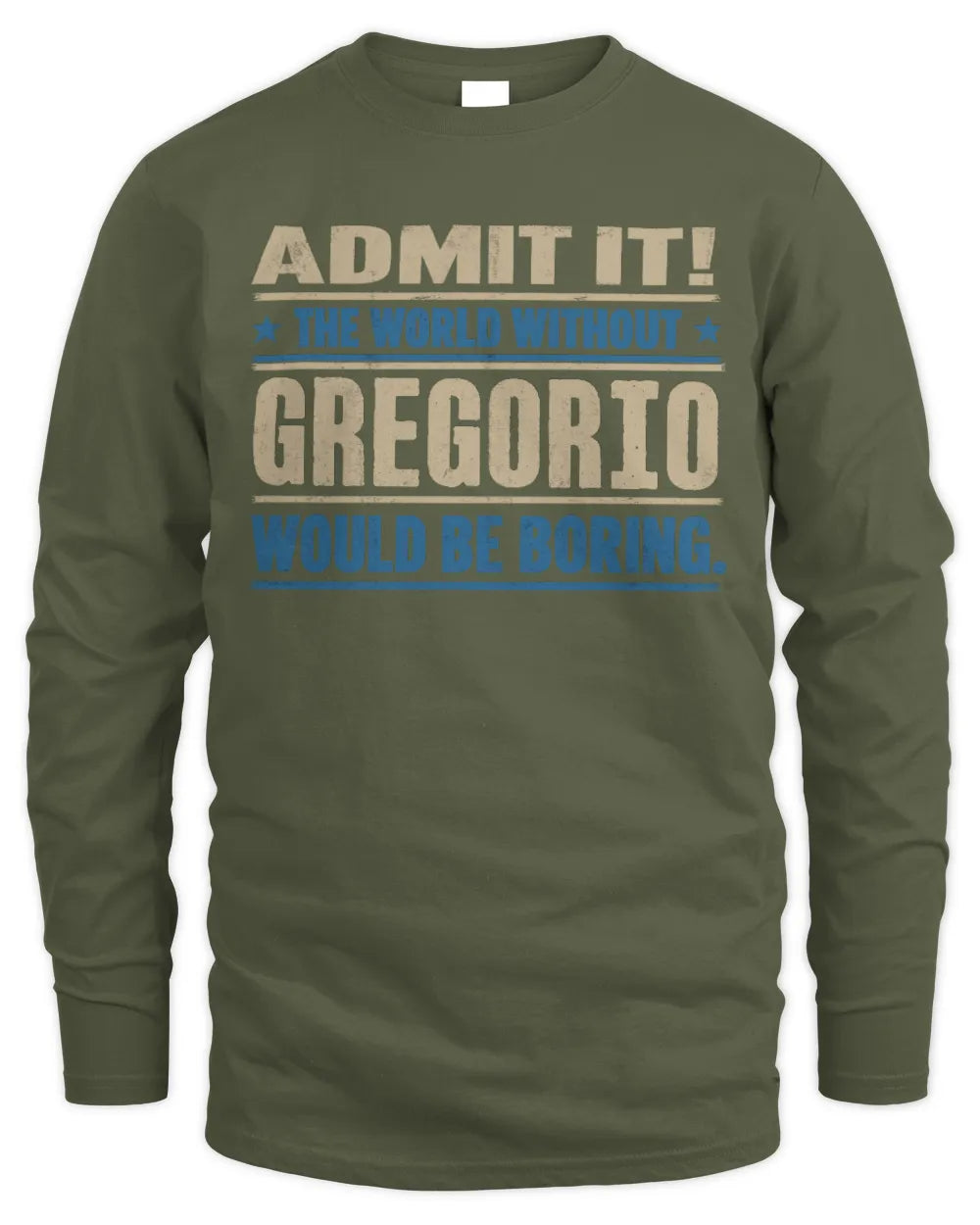 GREGORIO TP68-K2-968 – Personalized Funny Quote Apparel “The World Without NAME Would Be Boring” - Men's Long Sleeved T-Shirt - Military Green