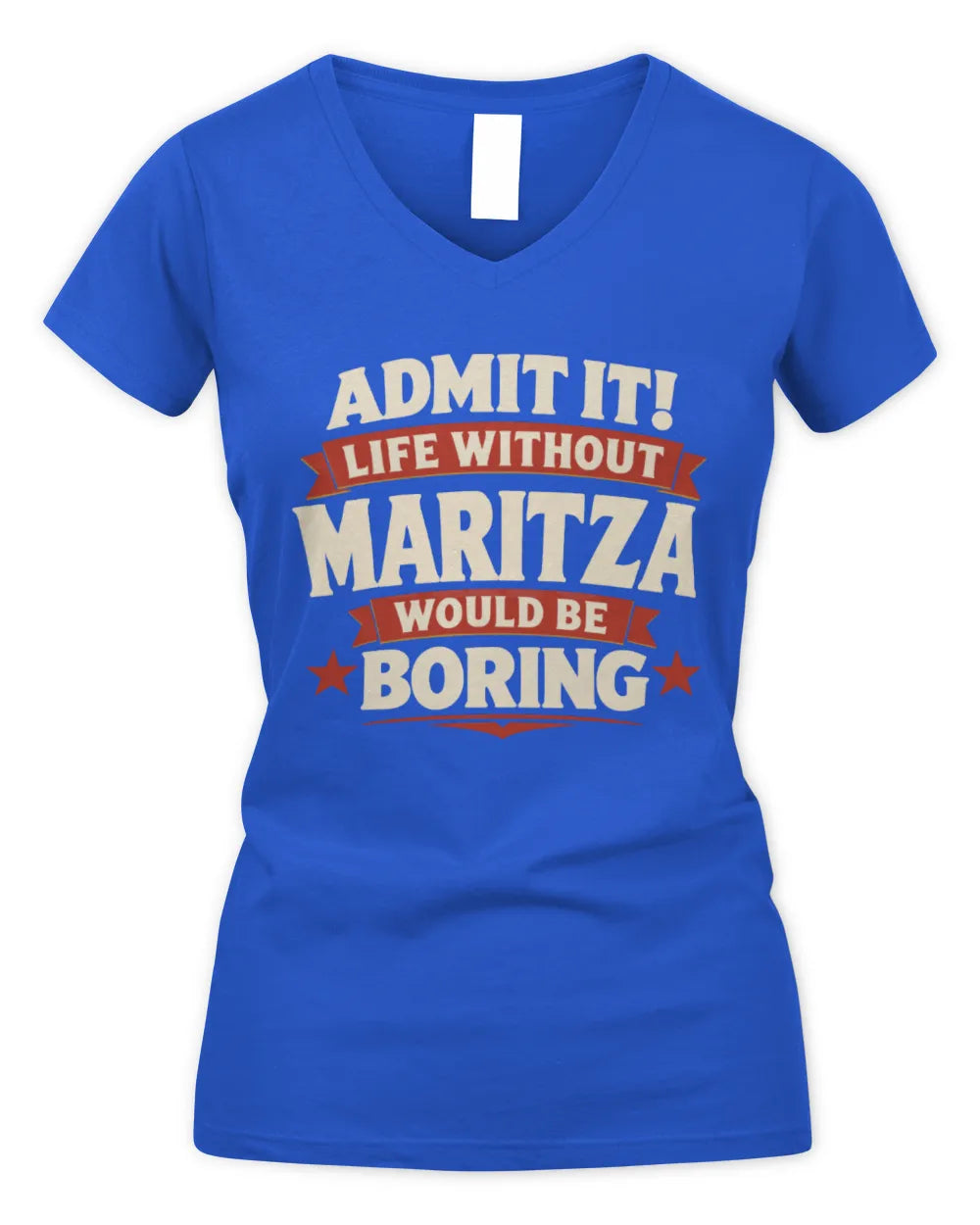 MARITZA P4 KT003 Personalized Funny Quote Apparel “Life Without NAME Would Be Boring” - Women's V-Neck T-Shirt - Royal