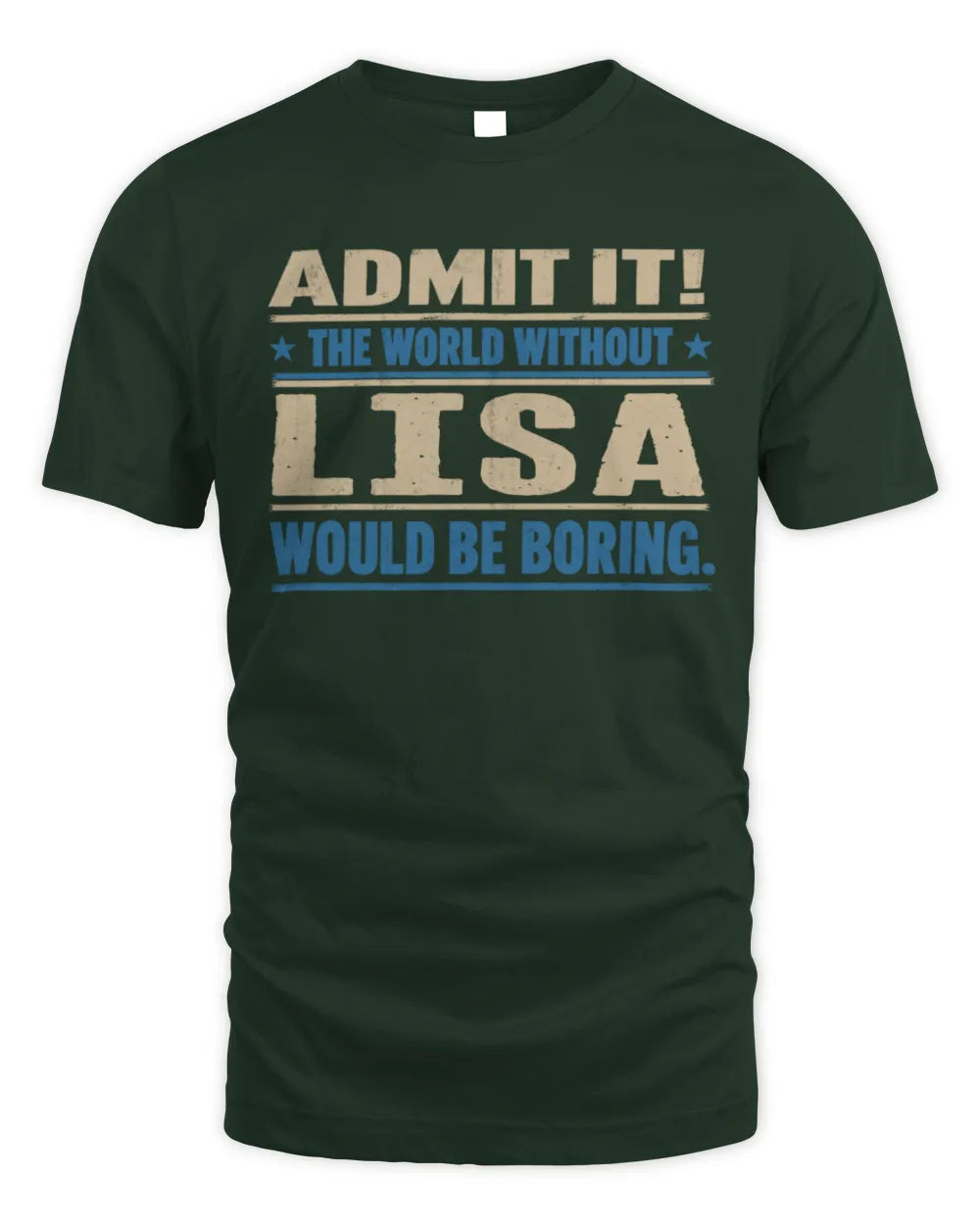 LISA TP68-K2-968 – Personalized Funny Quote Apparel “The World Without NAME Would Be Boring” - Unisex Standard T-Shirt - Forest Green
