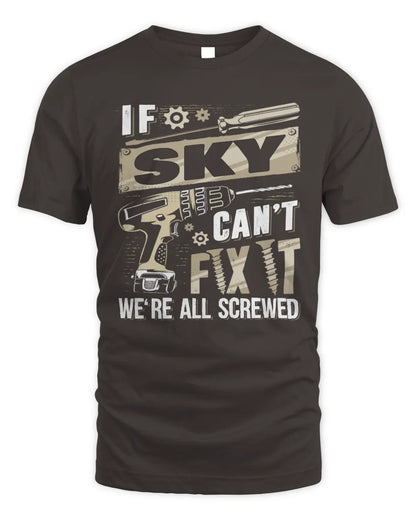 SKY TX03 P02 - Personalized Handyman Mechanic Shirt “If NAME Can’t Fix It, We’re All Screwed” - Unisex Standard T-Shirt - Dark Chocolate