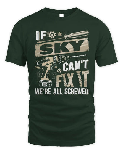 SKY TX03 P02 - Personalized Handyman Mechanic Shirt “If NAME Can’t Fix It, We’re All Screwed” - Unisex Standard T-Shirt - Forest Green