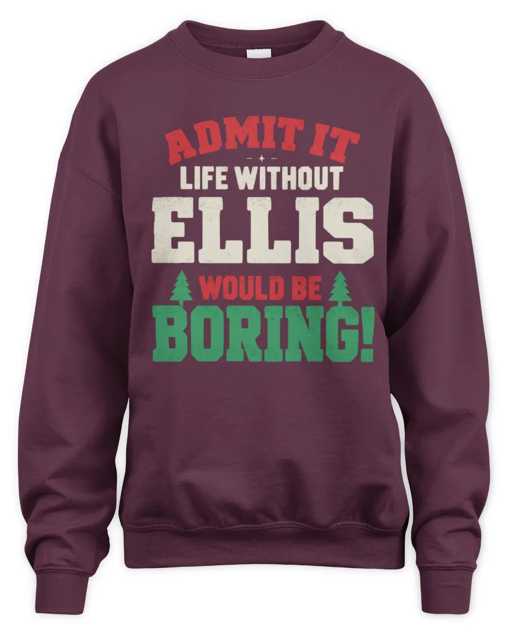 ELLIS P5 TH08 Christmas T-Shirt – “Life Without NAME Would Be Boring” - Unisex Sweatshirt - Maroon