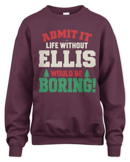 ELLIS P5 TH08 Christmas T-Shirt – “Life Without NAME Would Be Boring” - Unisex Sweatshirt - Maroon