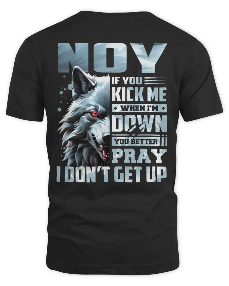 NOY AP62-K4-666 - Personalized Fierce Wolf Quote Apparel “If You Kick Me When I’m Down, You Better Pray I Don’t Get Up” - Unisex Standard T-Shirt - Black