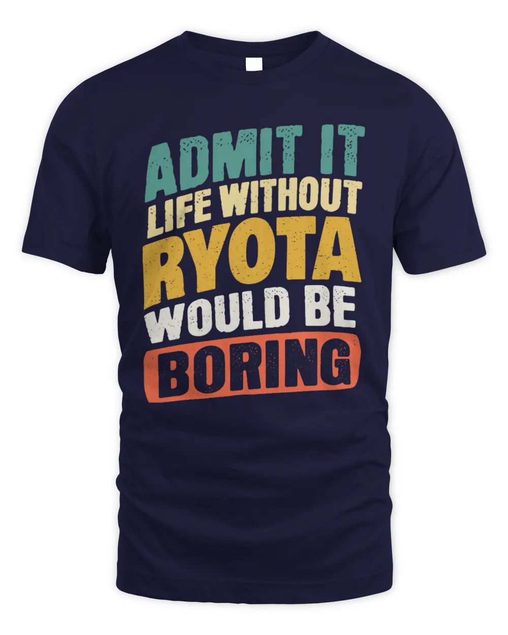 RYOTA TP88-K4-229
Personalized Funny Quote Apparel “Life Without NAME Would Be Boring” - Unisex Standard T-Shirt - Navy