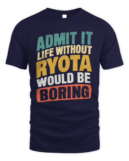 RYOTA TP88-K4-229
Personalized Funny Quote Apparel “Life Without NAME Would Be Boring” - Unisex Standard T-Shirt - Navy