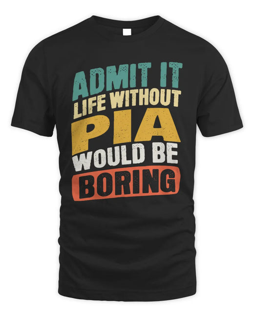 PIA TP88-K4-229
Personalized Funny Quote Apparel “Life Without NAME Would Be Boring”
