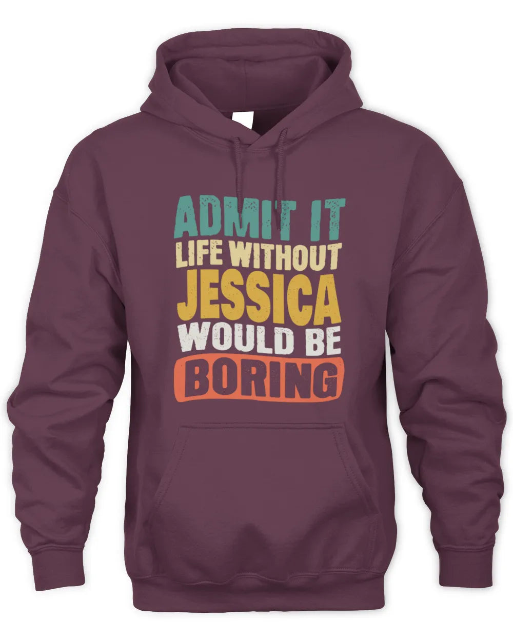 JESSICA TP86-K3-229 Personalized Funny Quote Apparel “Life Without NAME Would Be Boring” - Unisex Hoodie - Maroon